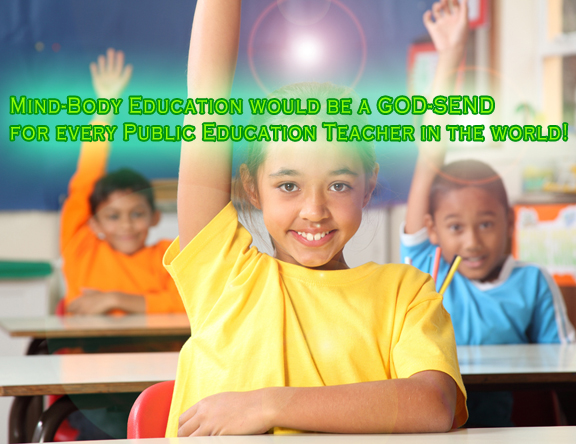 Mind-Body Education in Classrooms worldwide would be a GOD-SEND
